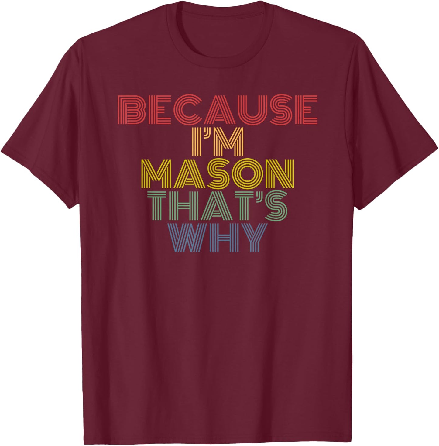 Because I’m Mason That’s Why Funny Name Confidence Phrase T-Shirt - T-Shirt | Maroon