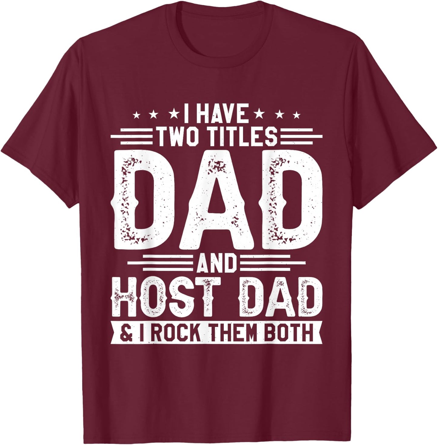 I Have Two Titles Dad And Host Dad And I Rock Them Both T-Shirt - T-Shirt | Maroon