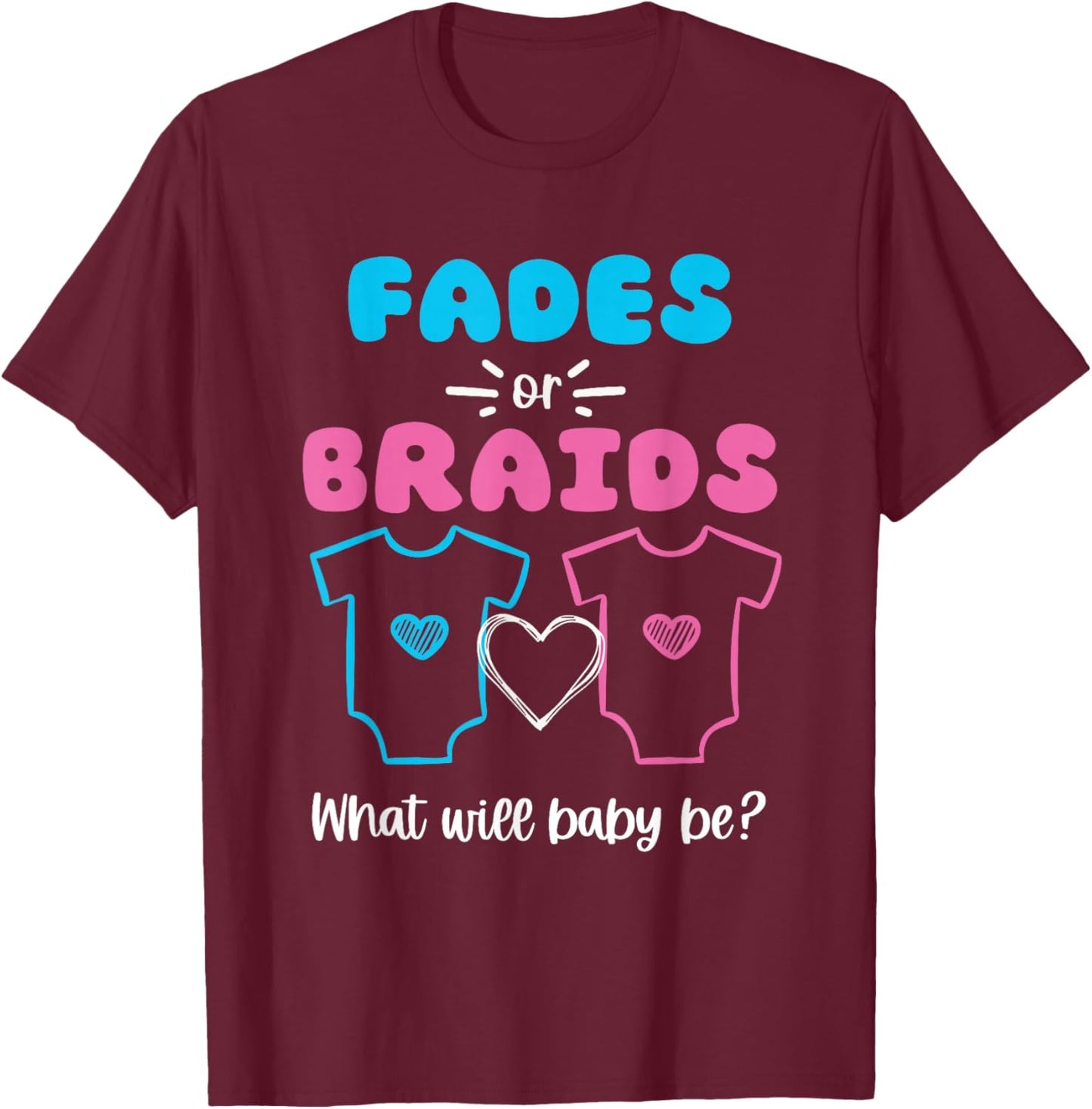 Fades or Braids Gender Reveal Cute T-Shirt - T-Shirt | Maroon