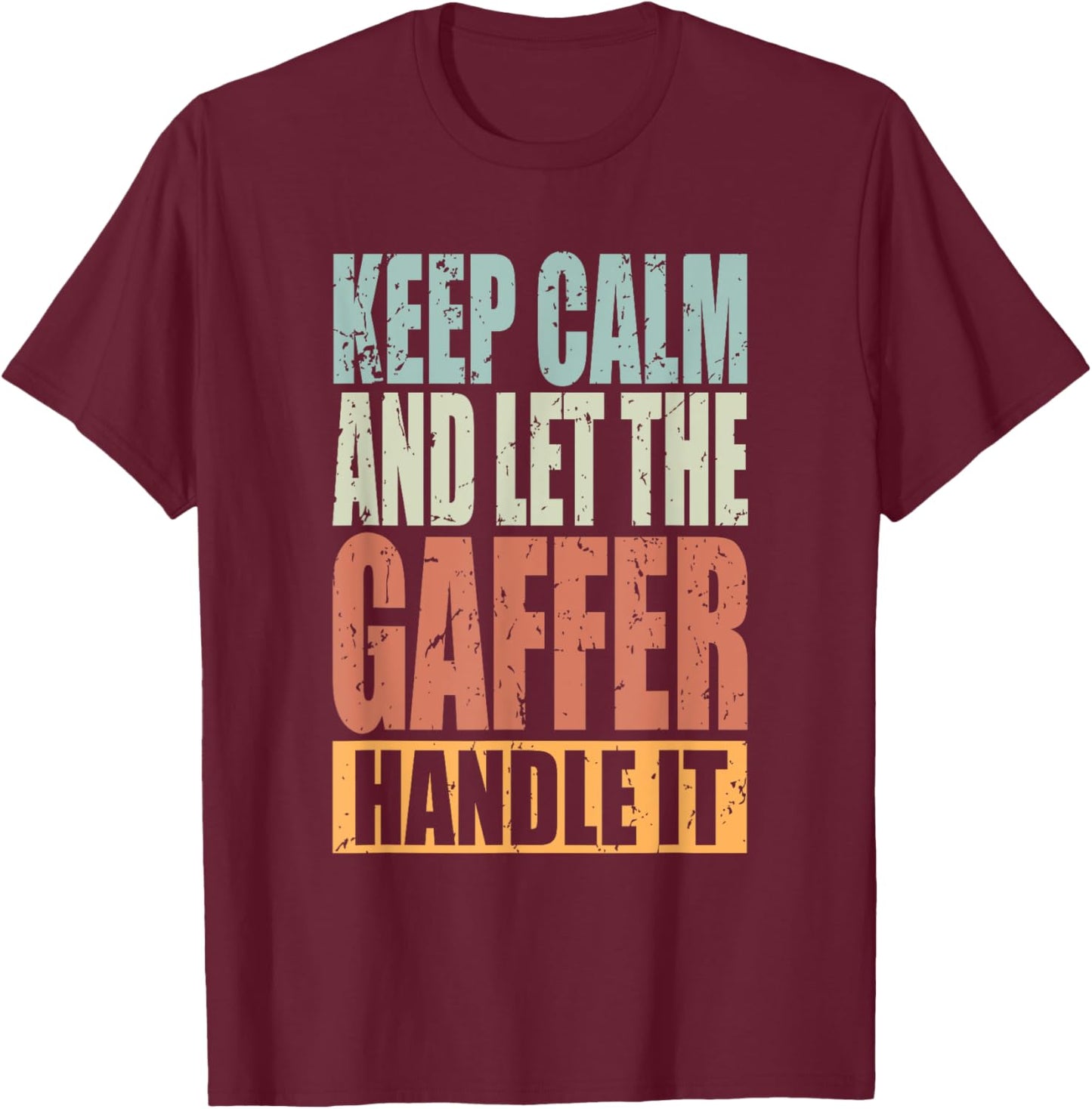 Gaffer Design - Keep Calm and let the Gaffer handle it T-Shirt - T-Shirt | Maroon