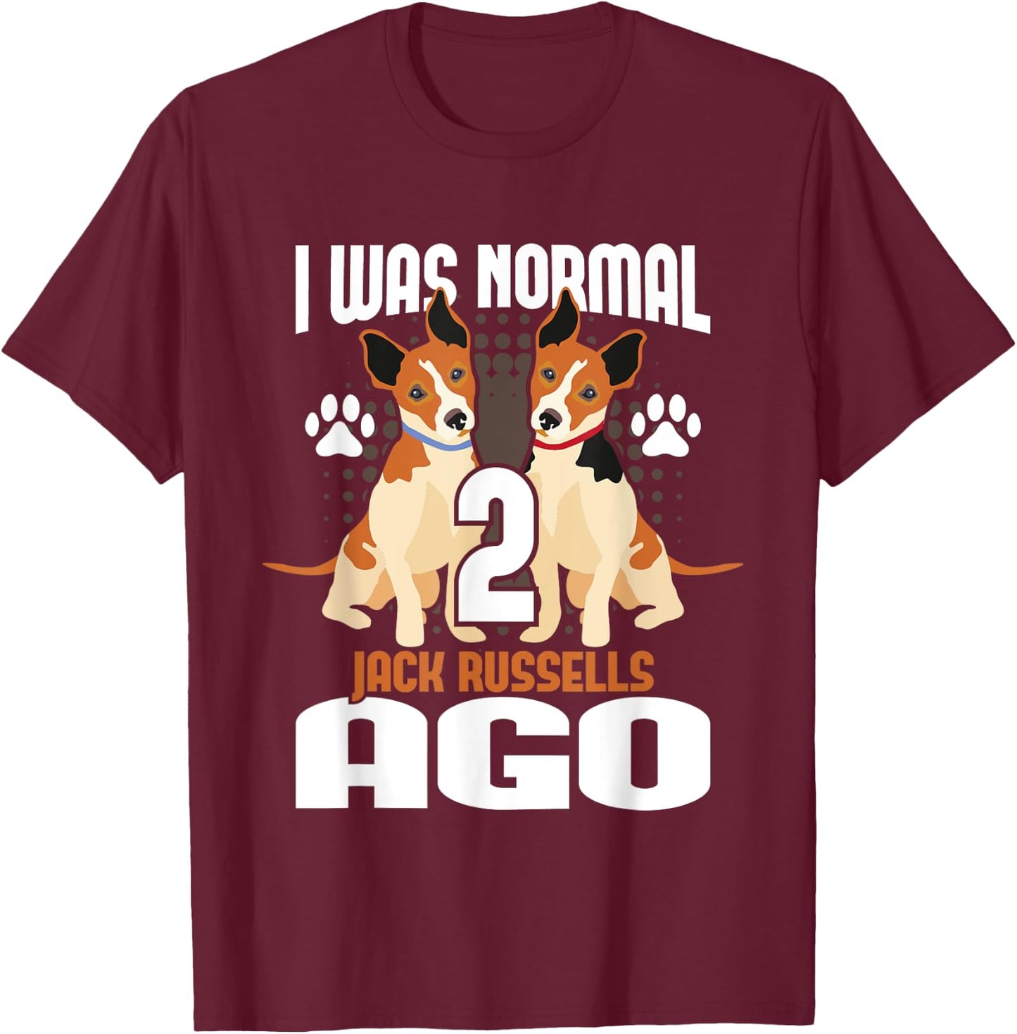I Was Normal 2 Jack Russells Ago - Dog Owner Puppy Trainer T-Shirt - T-Shirt | Maroon