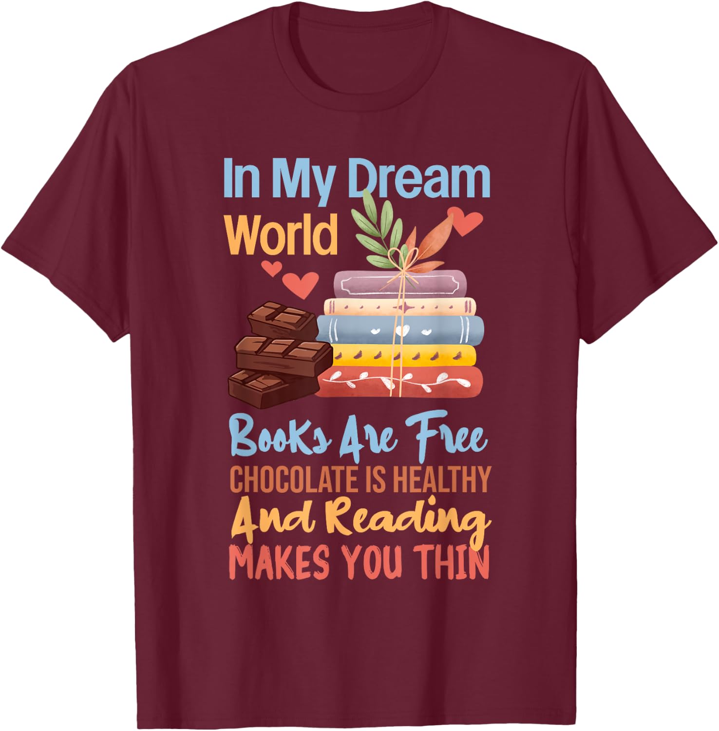 In My Dream World Books Free Chocolate Healthy Reading Funny T-Shirt - T-Shirt | Maroon