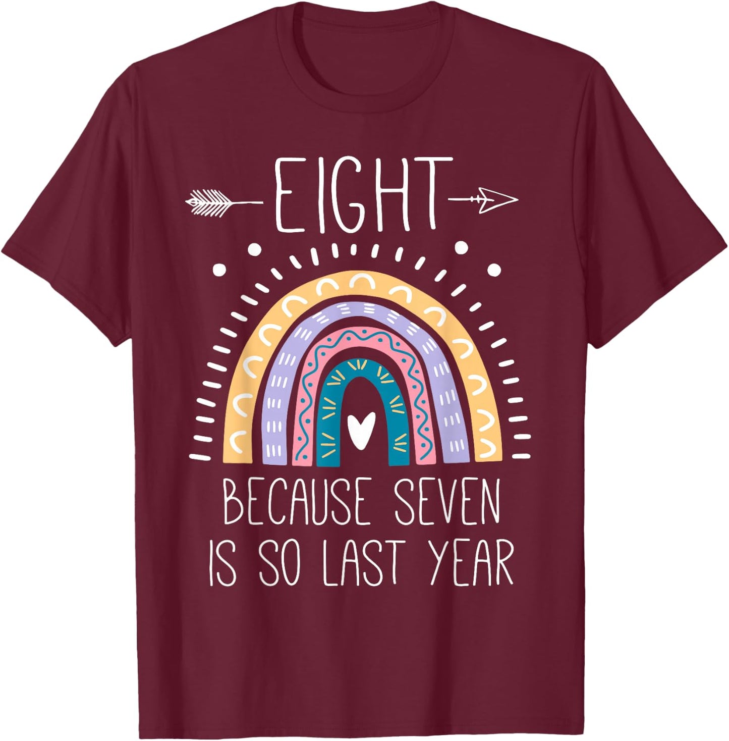 Eight Because Seven is So Last Year 8 Birthday Gifts Rainbow T-Shirt - T-Shirt | Maroon
