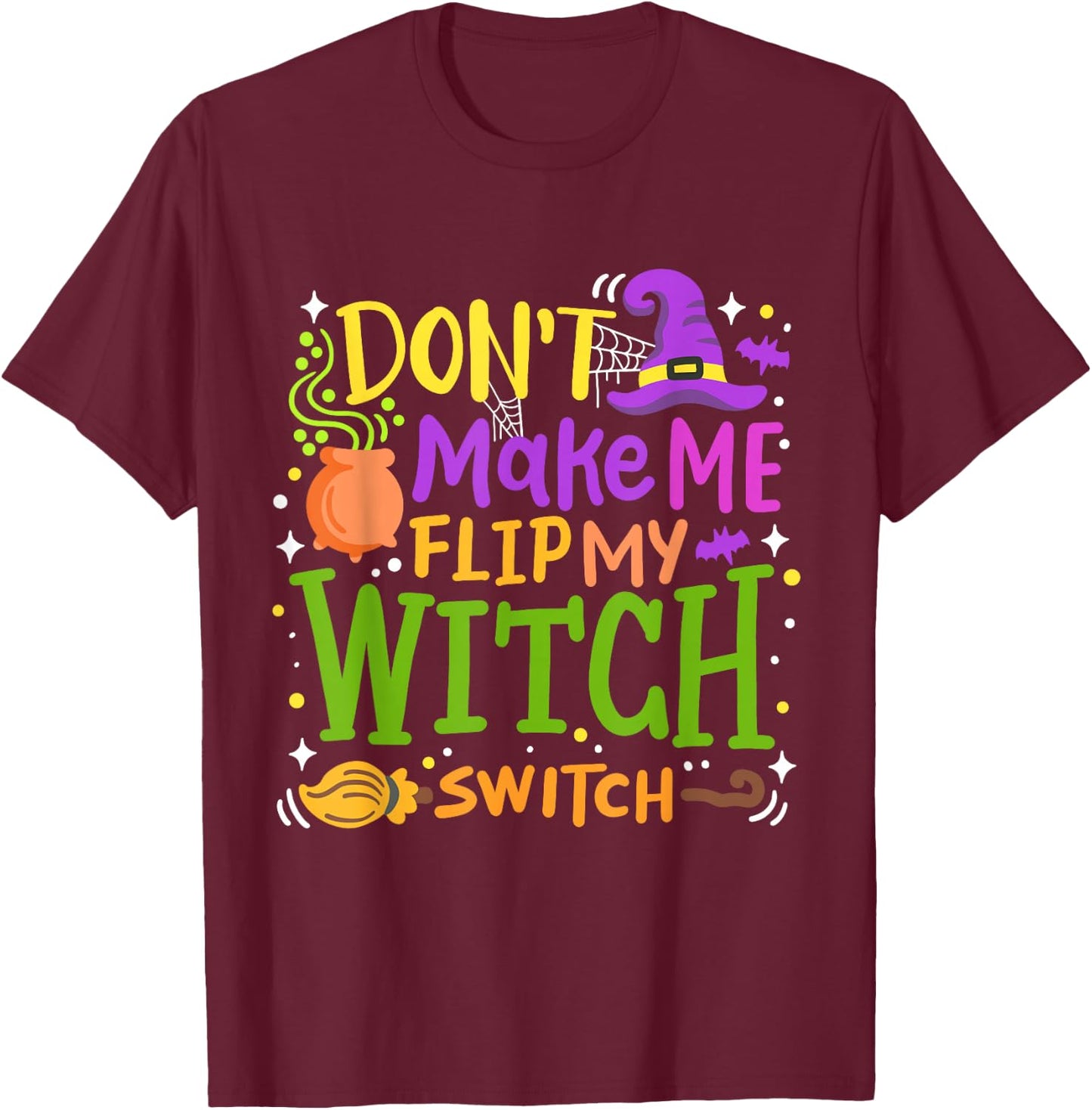 Don't Make Me Flip My Witch Switch Funny Halloween Pumpkin T-Shirt - T-Shirt | Maroon