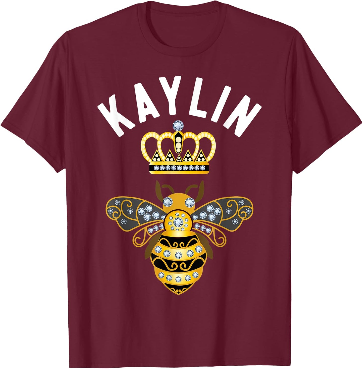 Kaylin Name Kaylin Birthday Gifts Queen Crown Bee Kaylin T-Shirt - T-Shirt | Maroon