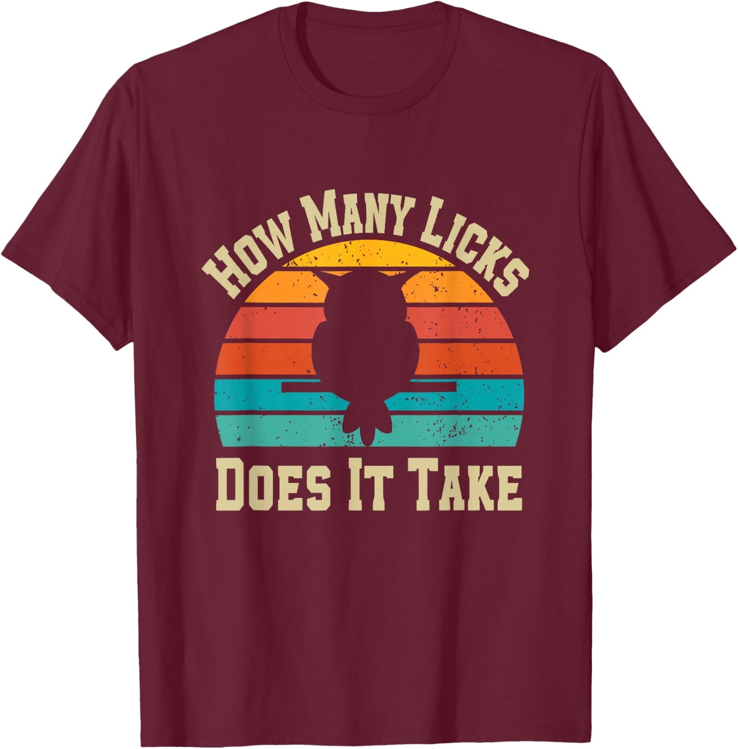 How Many Licks Does It Take Funny Owl Sarcastic Funny T-Shirt - T-Shirt | Maroon