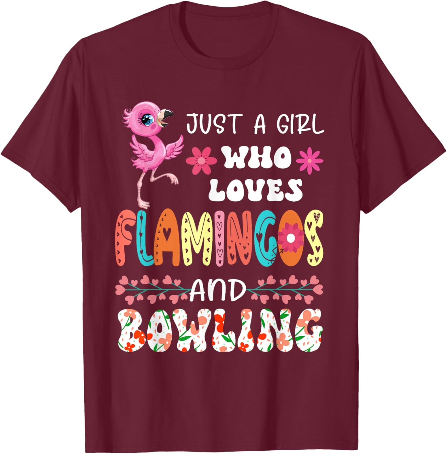 Just A Girl Who Loves Flamingos and Bowling Floral Bird T-Shirt - T-Shirt | Maroon