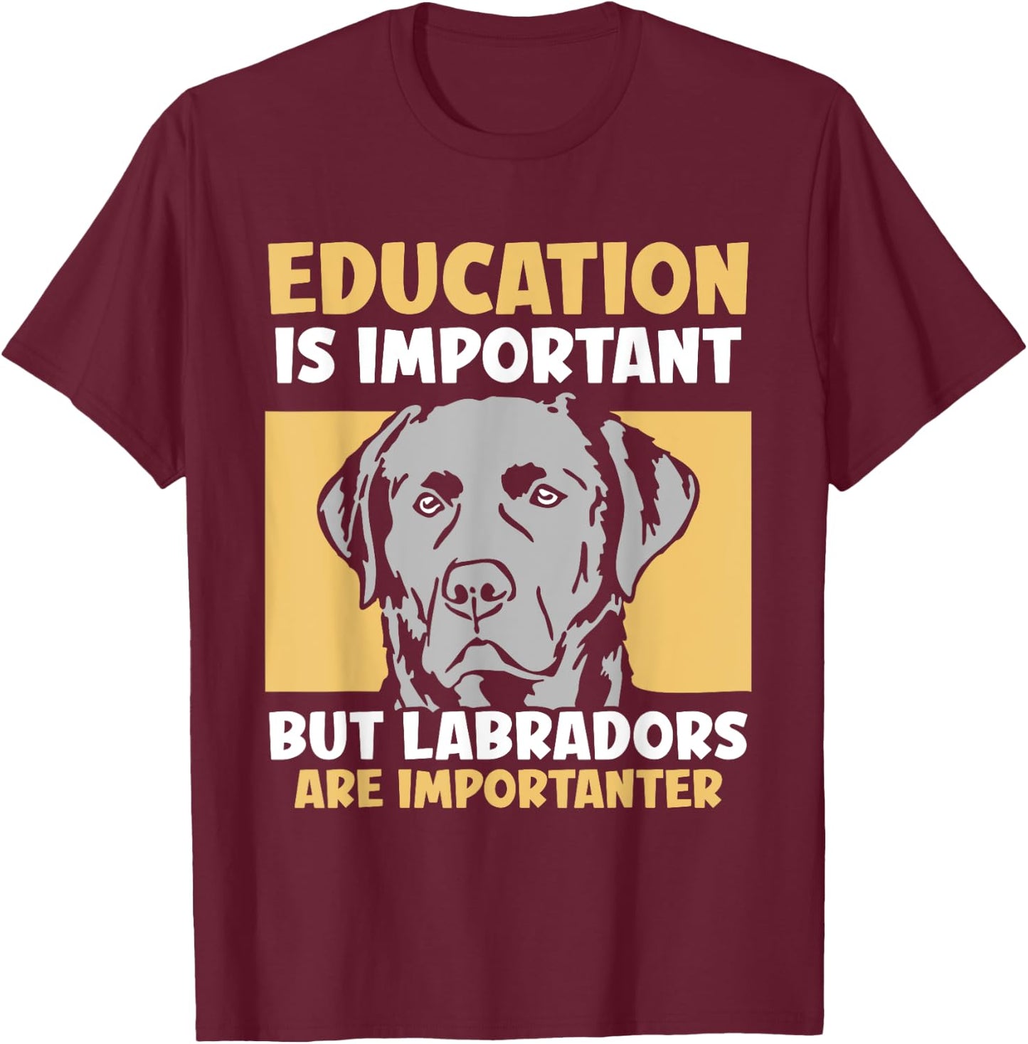 Education is important but Labradors - Labrador T-Shirt - T-Shirt | Maroon