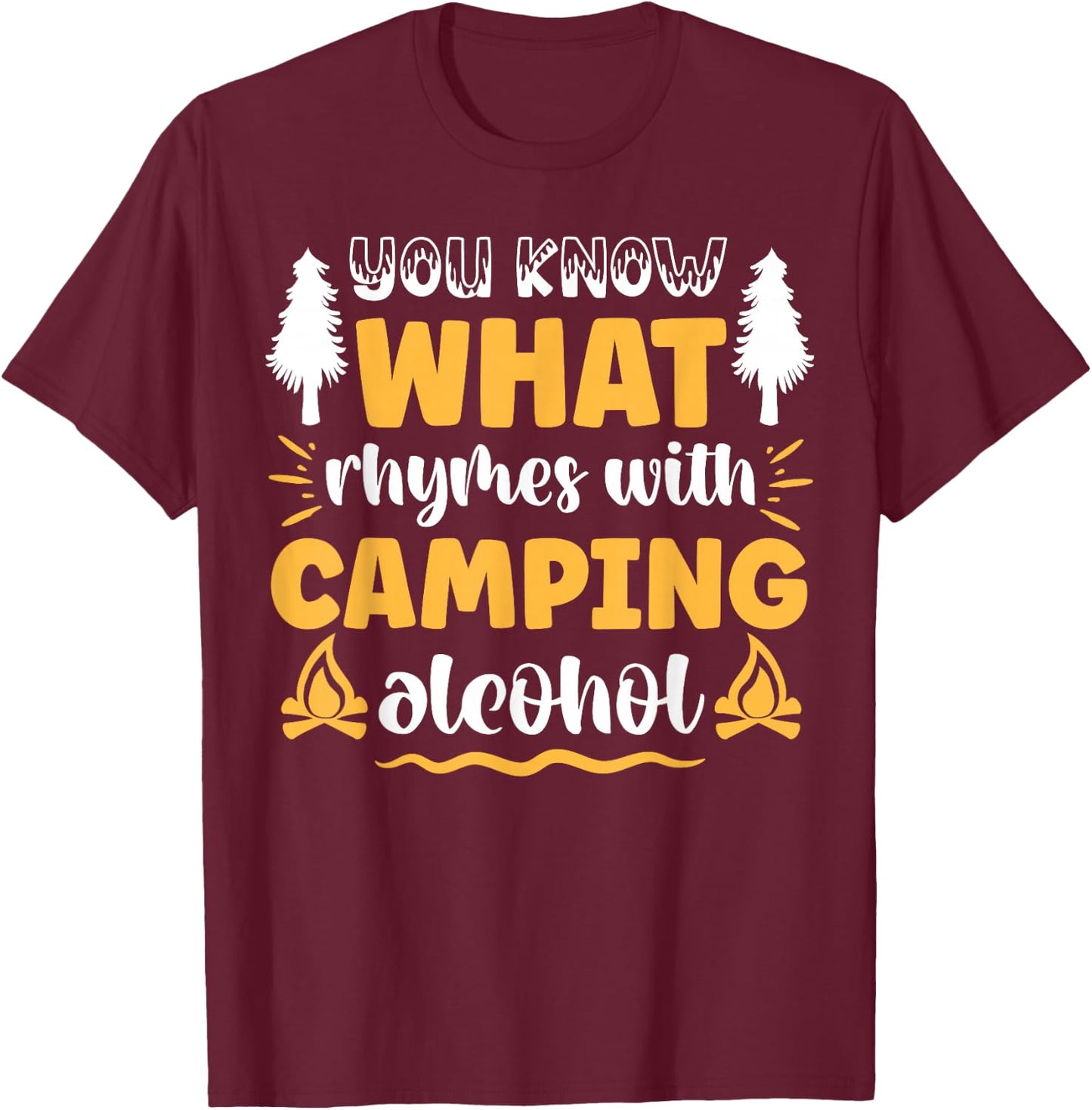 You Know What Rhymes With Camping Alcohol T-Shirt - T-Shirt | Maroon