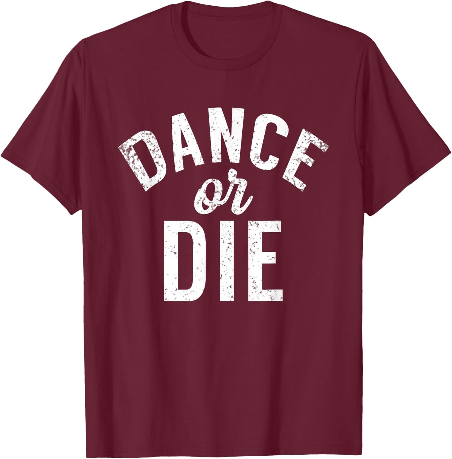 Dance or die Dancing Love Dance T-Shirt - T-Shirt | Maroon