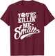 You're Killin Me Smalls Baseball Funny T-Shirt - T-Shirt | Maroon