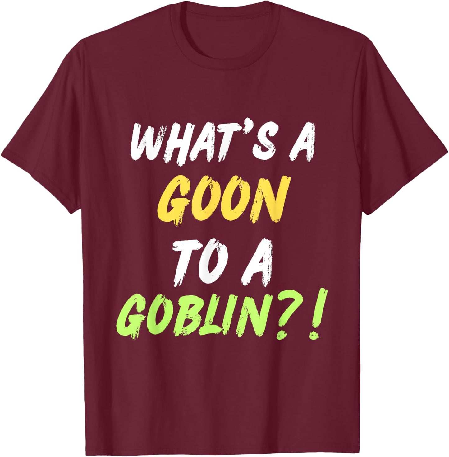 What's A Goon To A Goblin Classic Rap Hip Hop Quote Lyrics T-Shirt - T-Shirt | Maroon