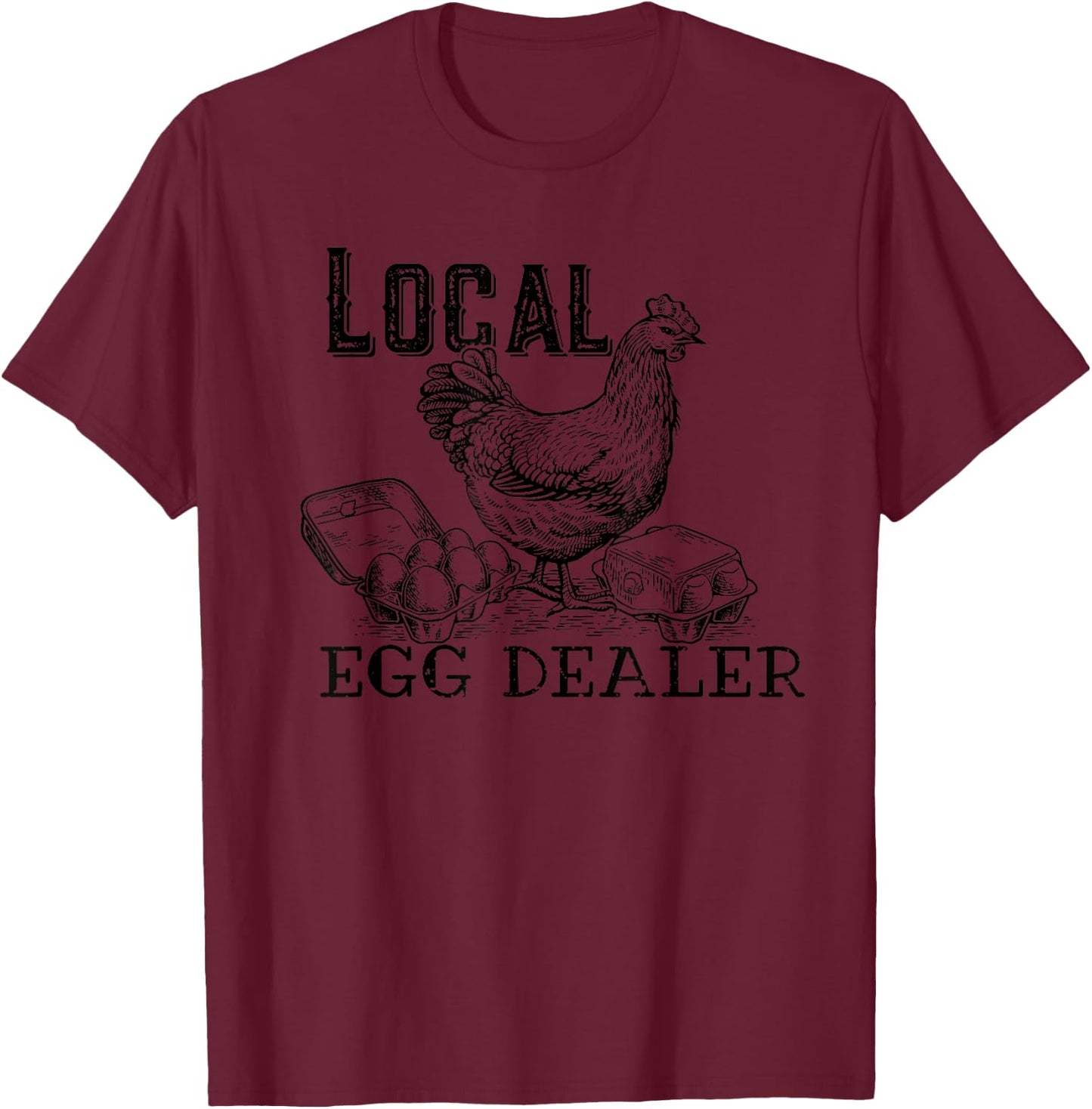 Support Your Local Egg Dealer, Funny Chicken T-Shirt - T-Shirt | Maroon