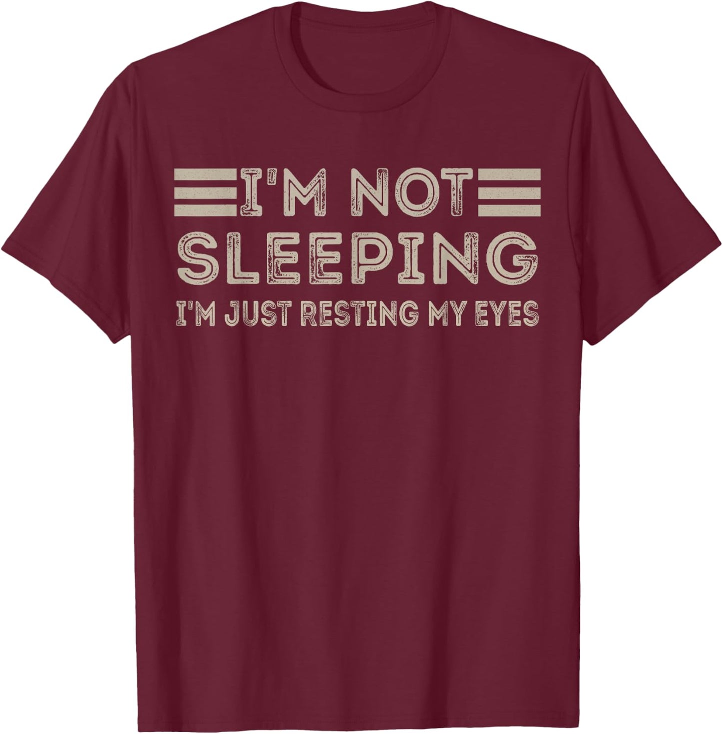 I'm not sleeping I'm Just Resting My Eyes Funny Quote T-Shirt - T-Shirt | Maroon