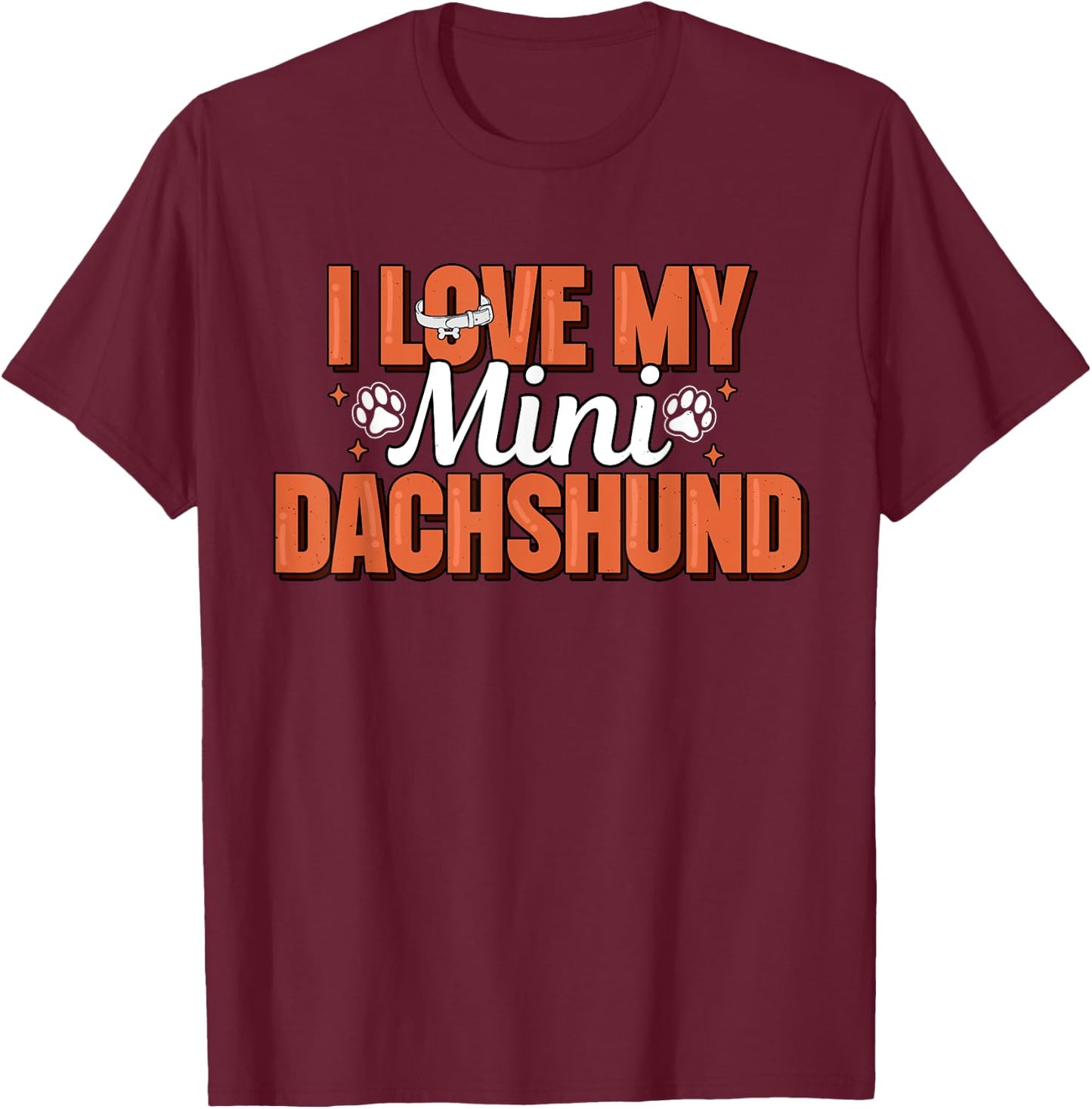 I Love My Mini Dachshund Miniature Wiener Dog Doxie Lover Men Women T-Shirt - T-Shirt | Maroon