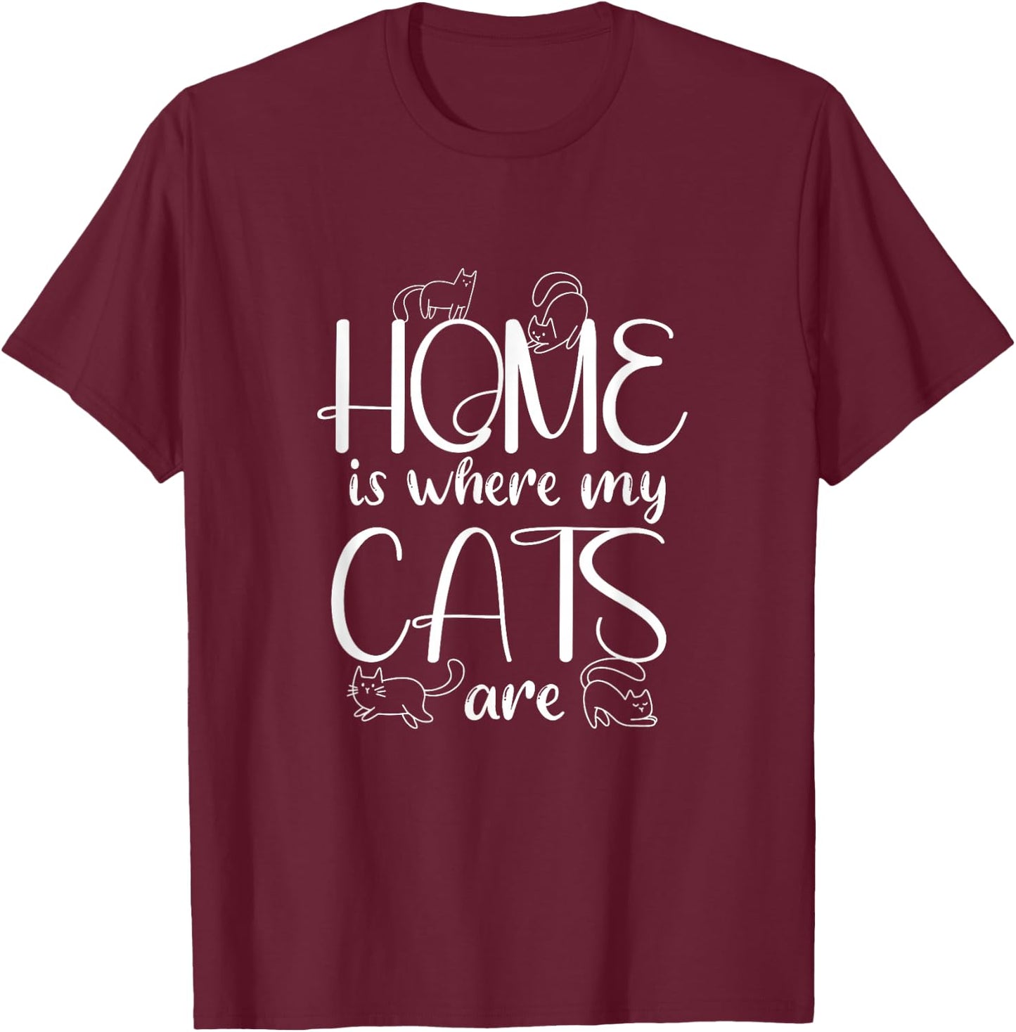 Home Is Where My Cats Are | Kitten Cats Lover T-Shirt - T-Shirt | Maroon