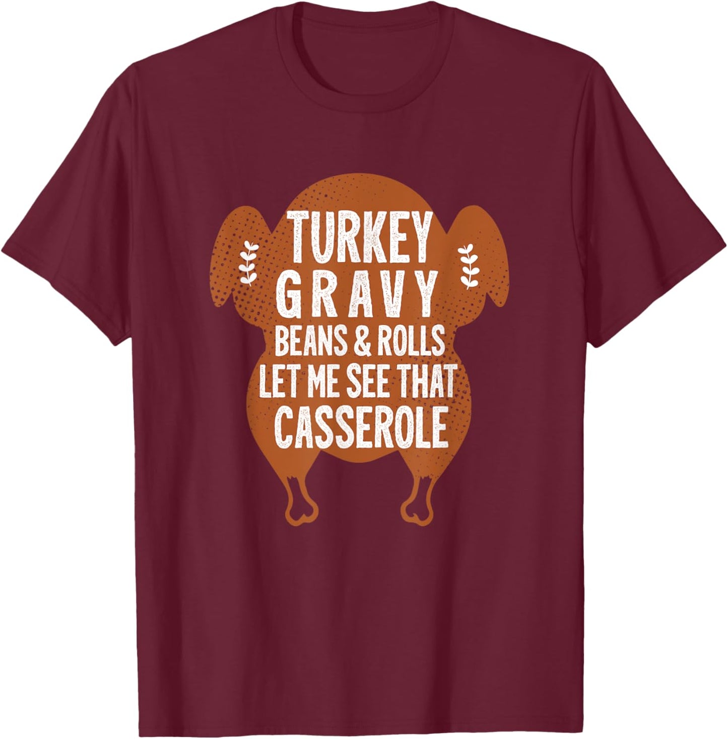 Turkey Gravy Beans And Rolls Let Me Casserole Thanksgiving T-Shirt - T-Shirt | Maroon