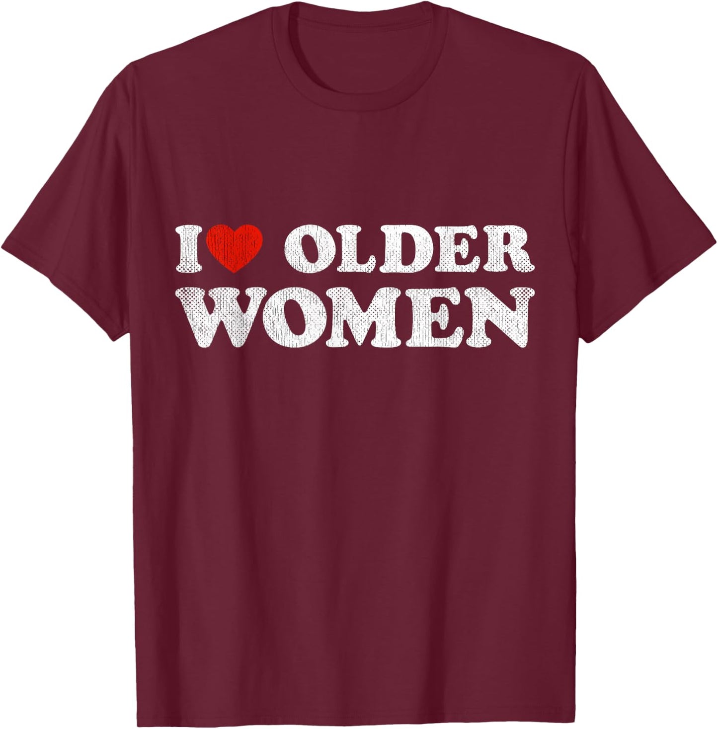 I Love Older Women Red Heart Older Women Sarcasm T-Shirt - T-Shirt | Maroon