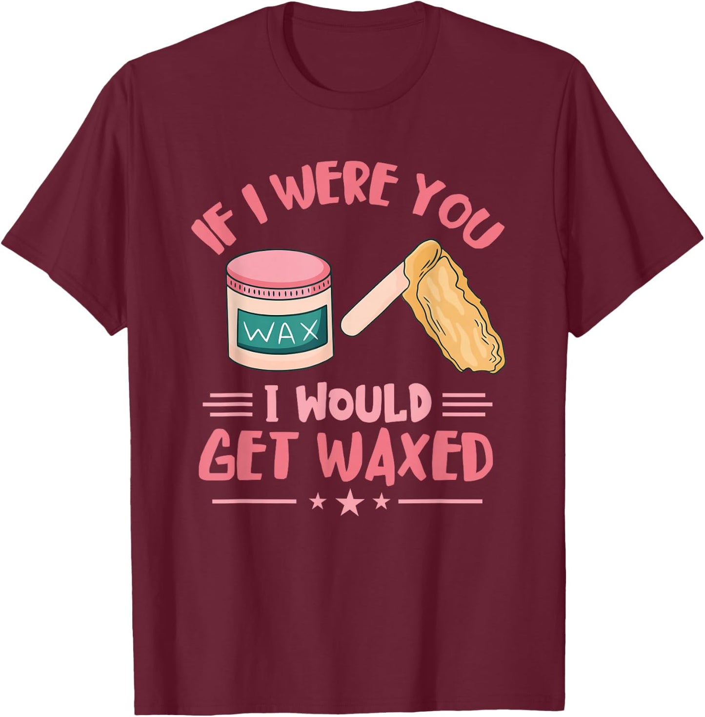 Wax Specialist I Would Get Wax Cosmetologist Waxing Skin T-Shirt - T-Shirt | Maroon
