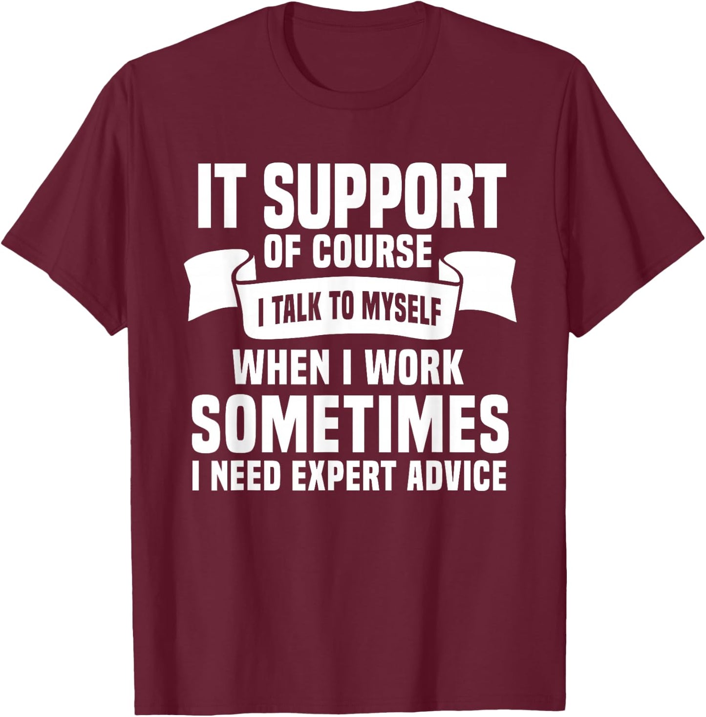 Funny IT Support Quote Computer Engineer IT Consulting T-Shirt - T-Shirt | Maroon