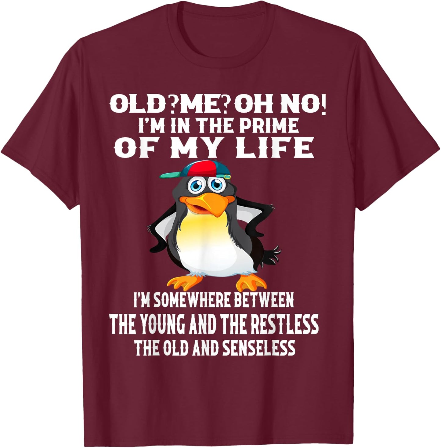 Old? Me? Oh No! I'm In The Prime Of My Life T-Shirt - T-Shirt | Maroon