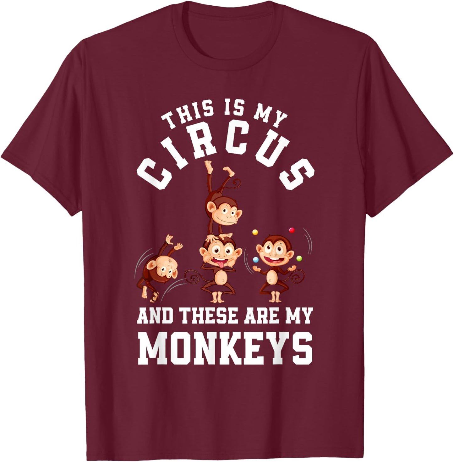 This Is My Circus And These Are My Monkeys Funny Mom T-Shirt - T-Shirt | Maroon