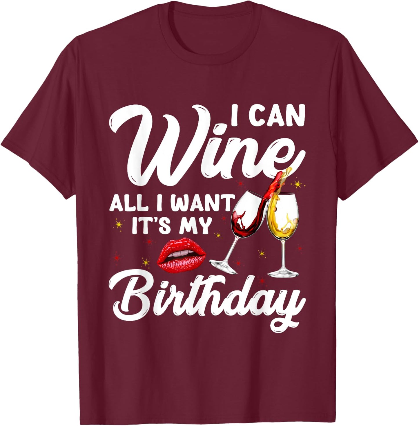 Funny I Can Wine All I Want It's My Birthday Drinking Party T-Shirt - T-Shirt | Maroon