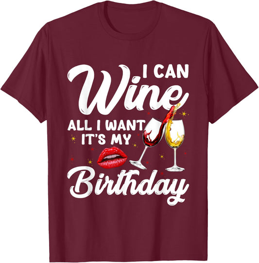 Funny I Can Wine All I Want It's My Birthday Drinking Party T-Shirt - T-Shirt | Maroon
