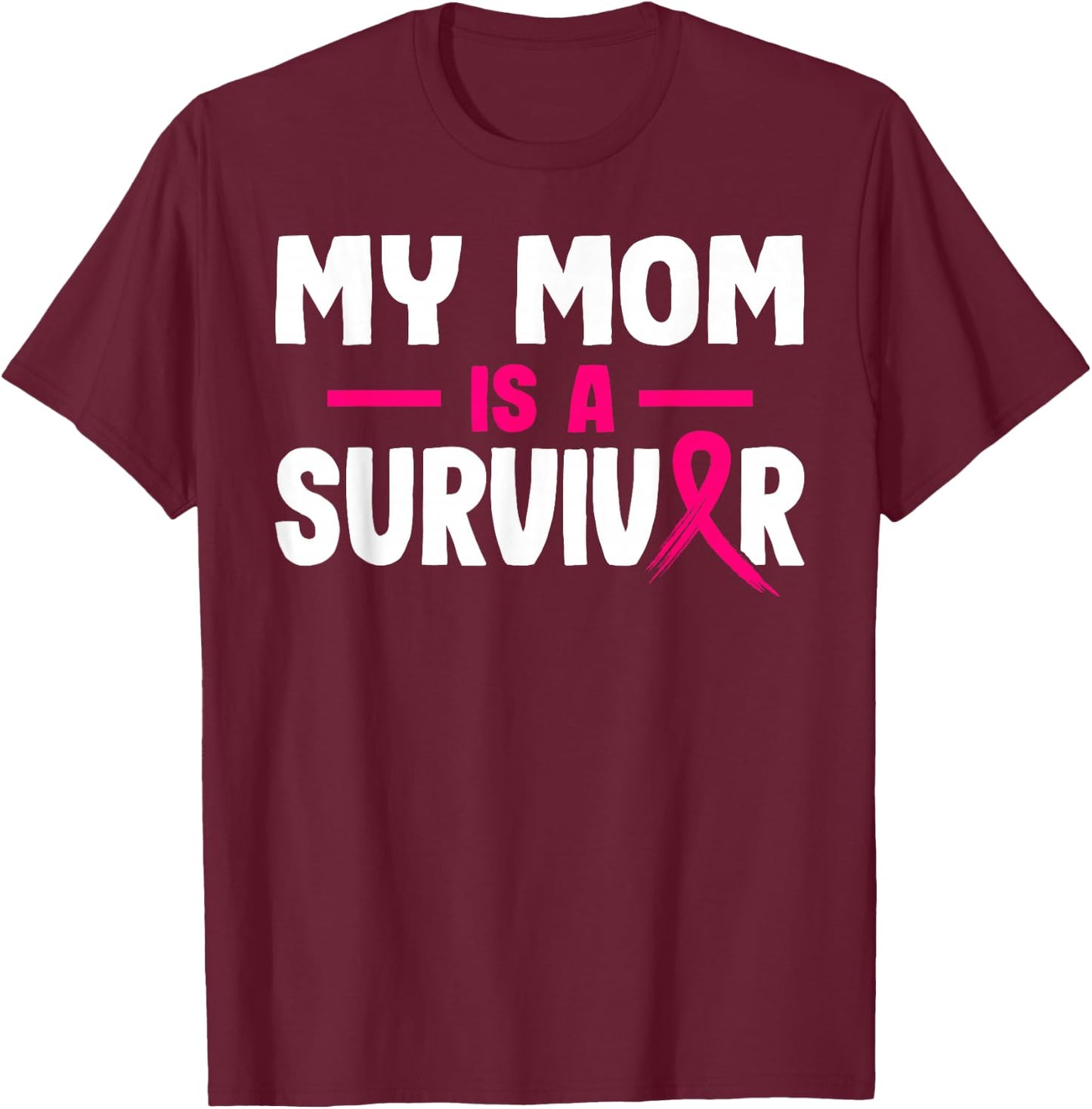 My Mom Is A Survivor Breast Cancer Awareness Month Warrior T-Shirt - T-Shirt | Maroon