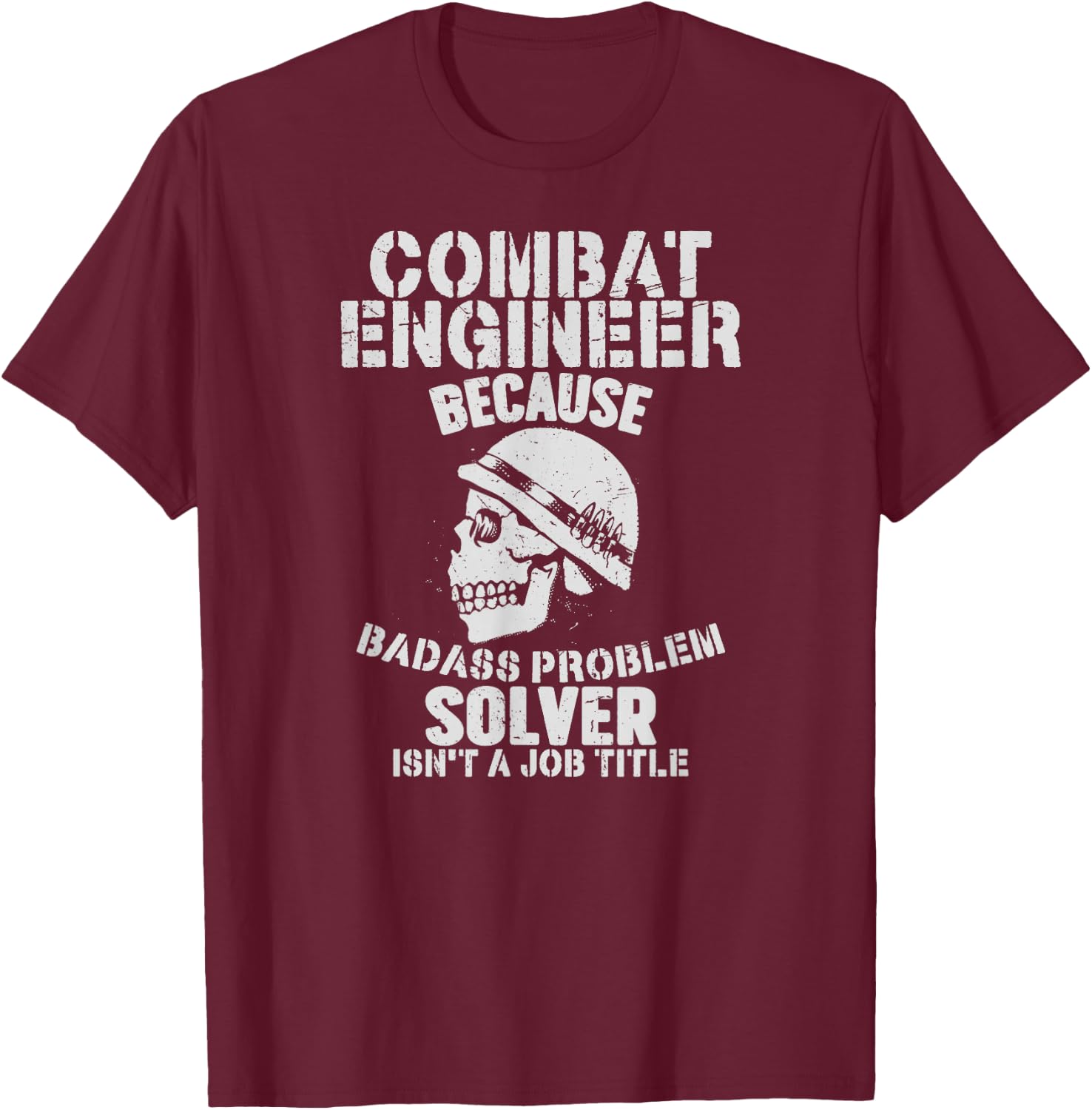 Combat Engineer Problem Solver Combat Engineering T-Shirt - T-Shirt | Maroon