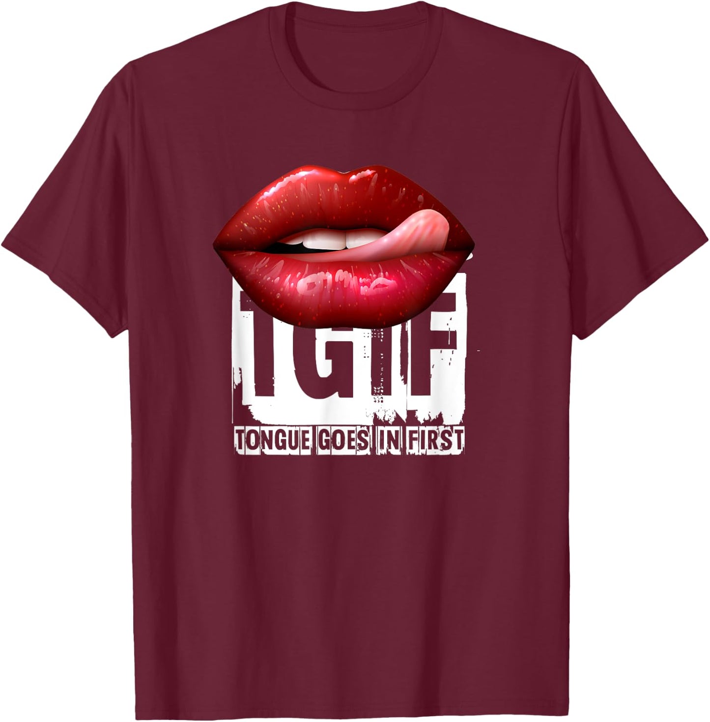 Funny Sexy Quote TGIF Tongue Goes In First T-Shirt - T-Shirt | Maroon