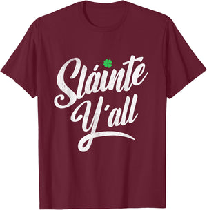 Funny Saint Patricks's Day - Irish Gaelic Slainte Ya'll T-Shirt - T-Shirt | Maroon