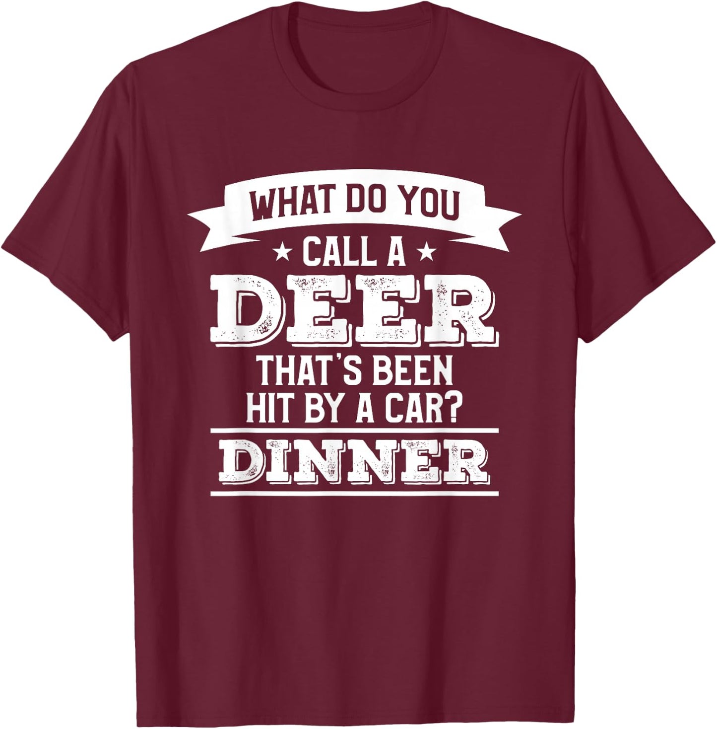 What Do You Call A Deer That's Been Hit By A Car Hunting T-Shirt - T-Shirt | Maroon