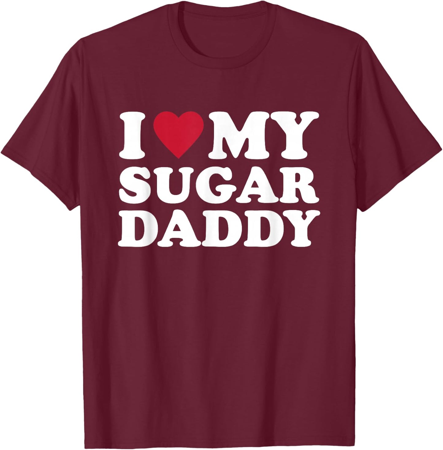 I Love My Sugar Daddy T-Shirt - T-Shirt | Maroon