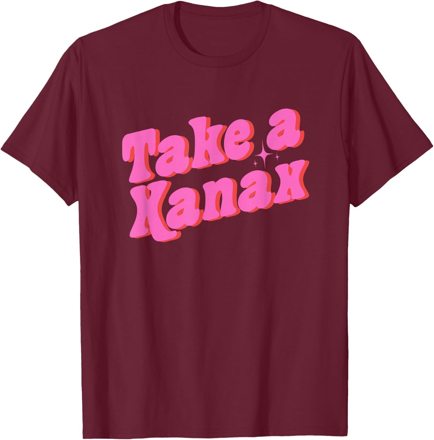 Take A Xanax -Adults Black Modern Humor T-Shirt - T-Shirt | Maroon