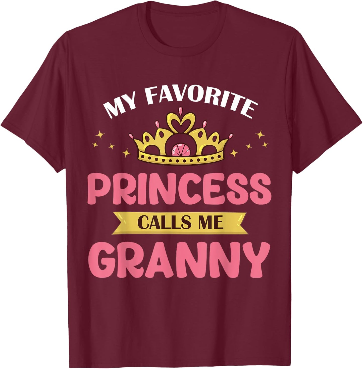 My Favorite Princess Calls Me Granny Cute Mother Grandma T-Shirt - T-Shirt | Maroon