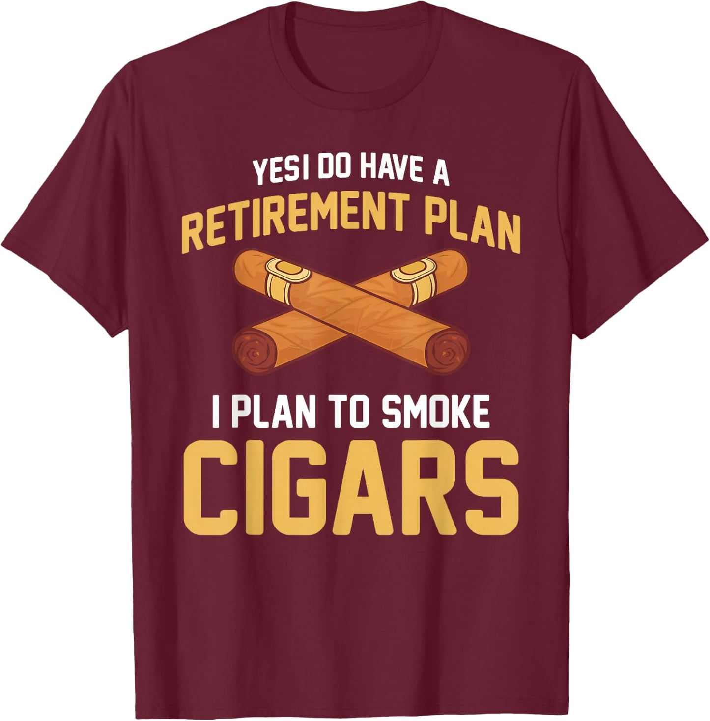 Cigar Smoker - Retirement Plan I Plan To Smoke Cigars T-Shirt - T-Shirt | Maroon