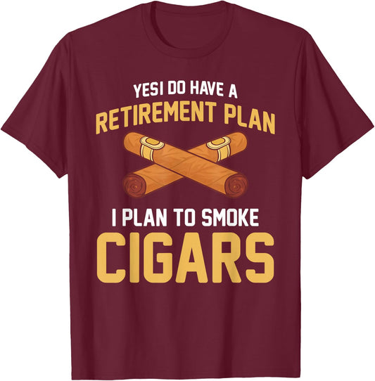 Cigar Smoker - Retirement Plan I Plan To Smoke Cigars T-Shirt - T-Shirt | Maroon
