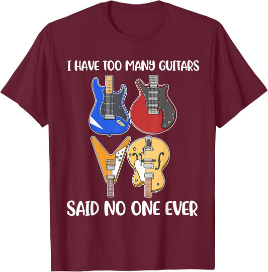 I Have Too Many Guitars Said No One Ever T-Shirt - T-Shirt | Maroon