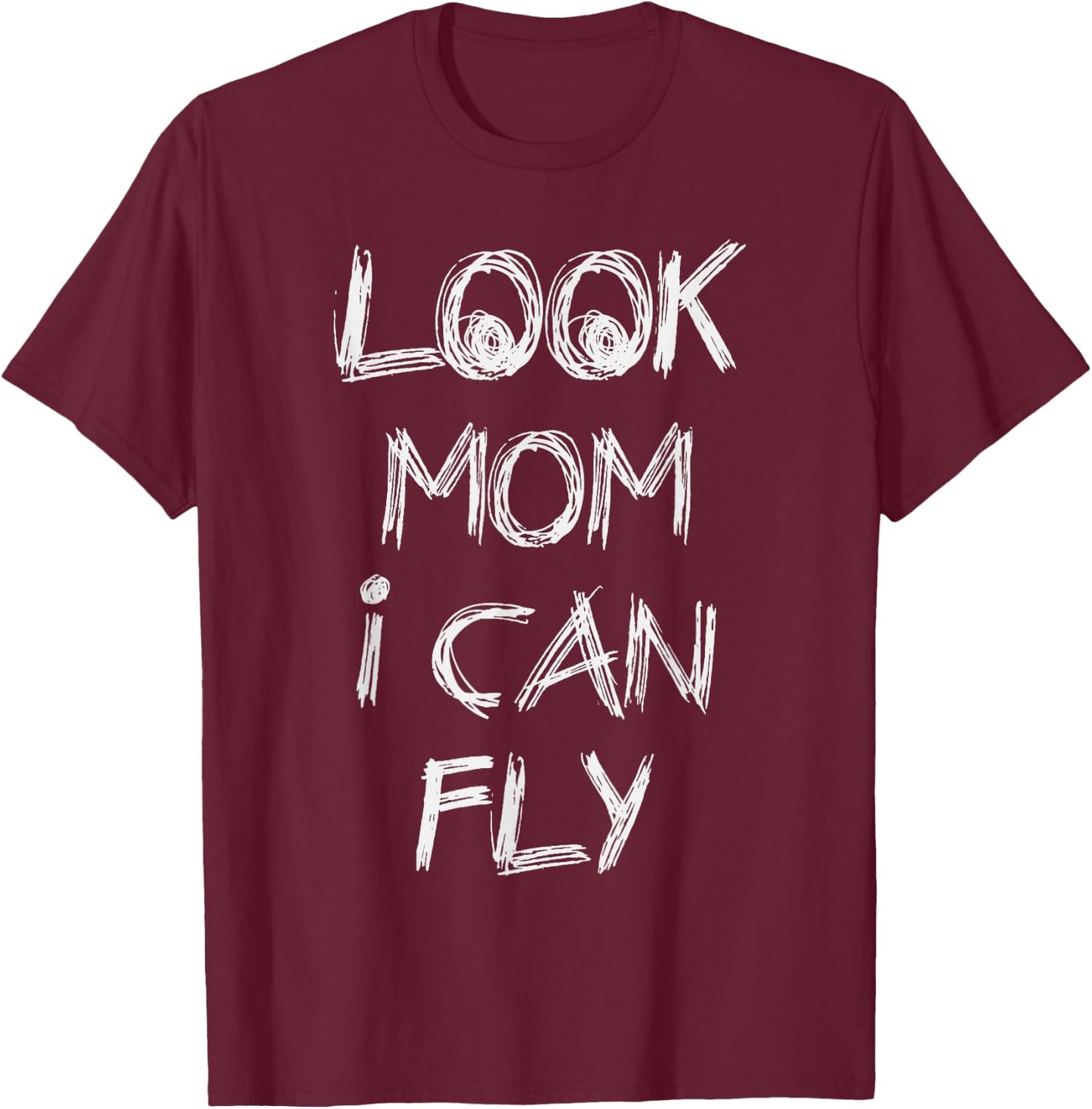 Look Mom I Can Fly Gift T-Shirt - T-Shirt | Maroon