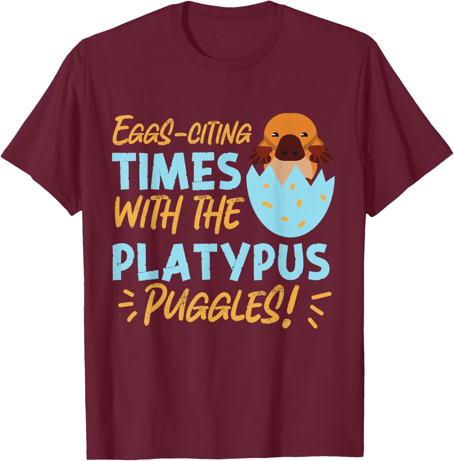 Platypus: Eggs-citing Times with the Platypus Puggles! T-Shirt - T-Shirt | Maroon