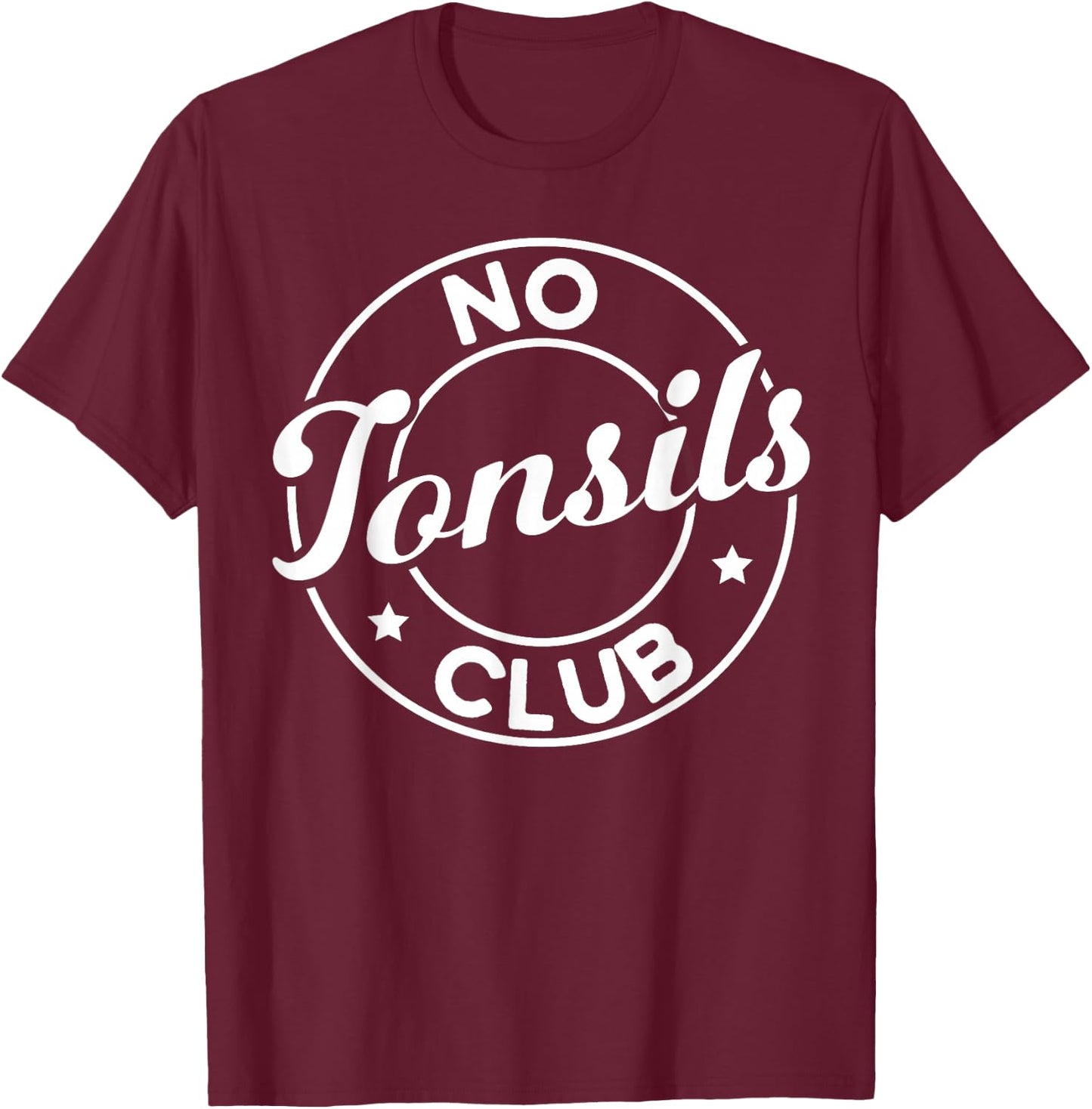 Tonsil Surgery Recovery No Tonsils Club Tonsils Removal T-Shirt - T-Shirt | Maroon