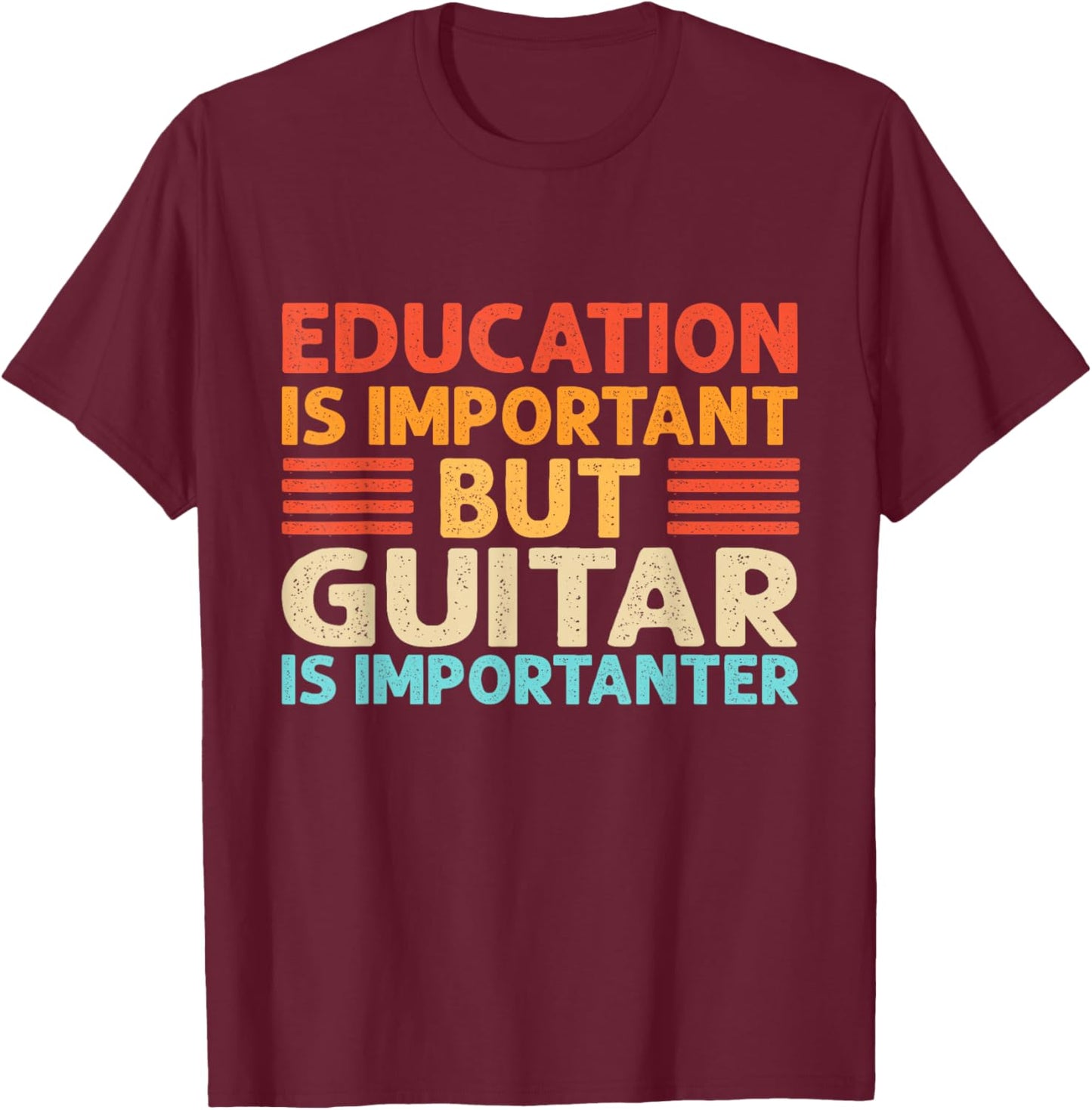 Education is important but Guitar is importanter T-Shirt - T-Shirt | Maroon