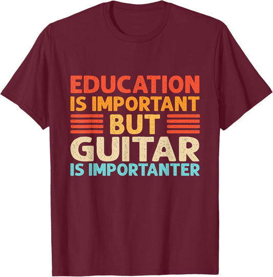 Education is important but Guitar is importanter T-Shirt - T-Shirt | Maroon