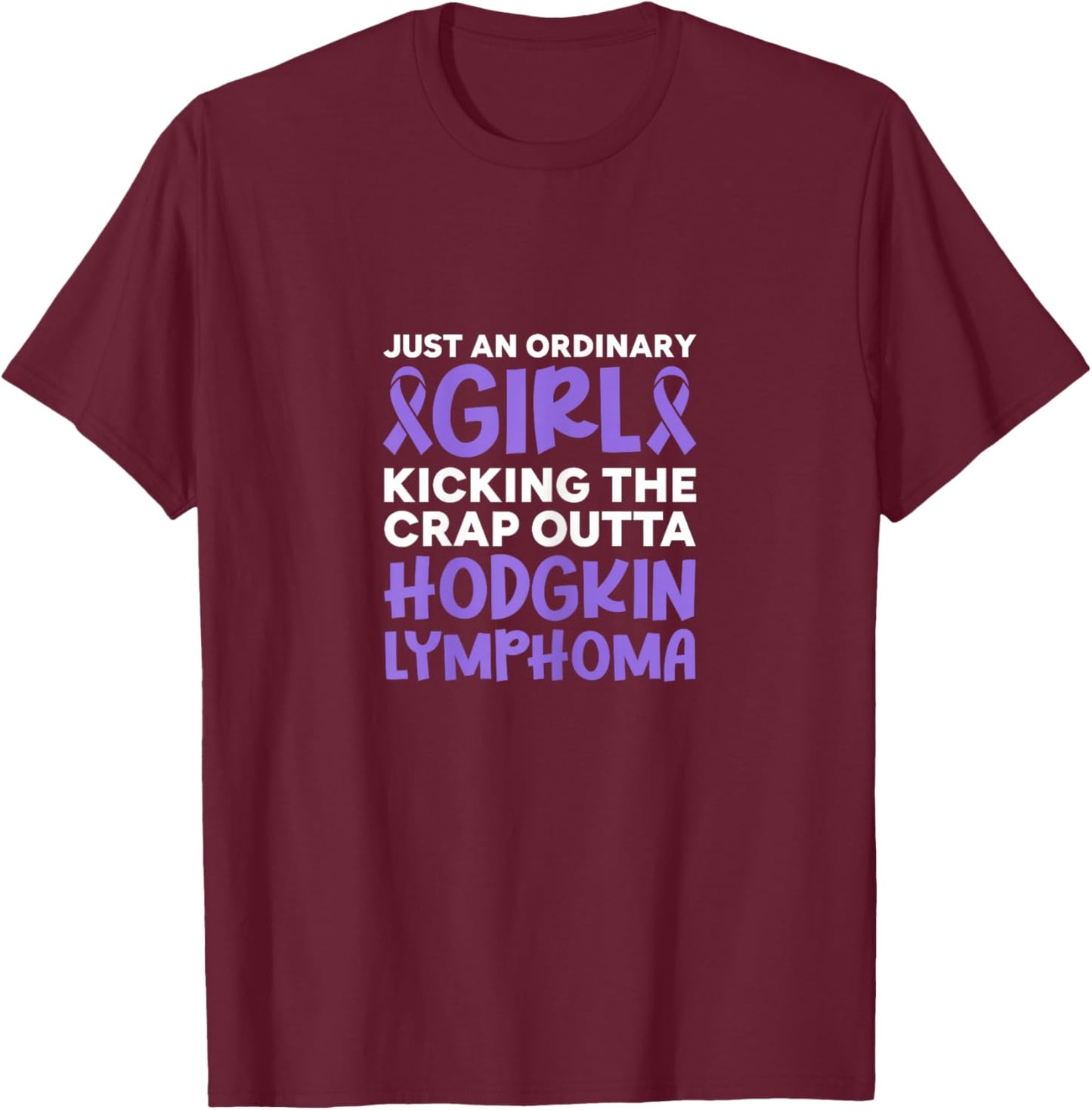 Hodgkin Lymphoma Just An Ordinary Girl Kicking The Crap T-Shirt - T-Shirt | Maroon