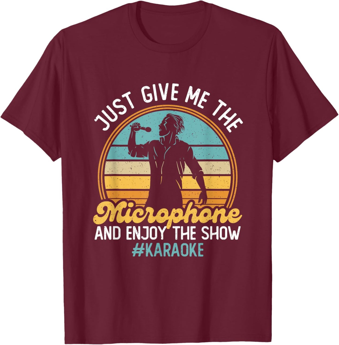 Give Me The Microphone - Enjoy The Show Karaoke Songs T-Shirt - T-Shirt | Maroon