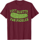 I Get Slutty For Pickles Funny T-Shirt - T-Shirt | Maroon