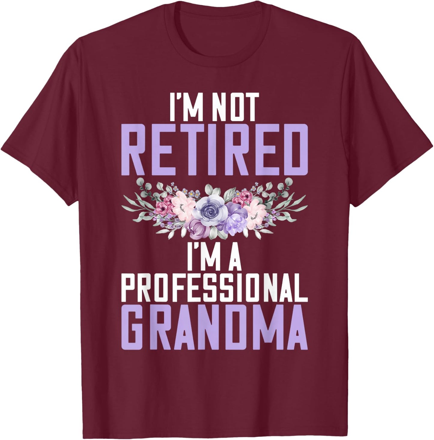 Im not retired im a professional Grandma T-Shirt - T-Shirt | Maroon