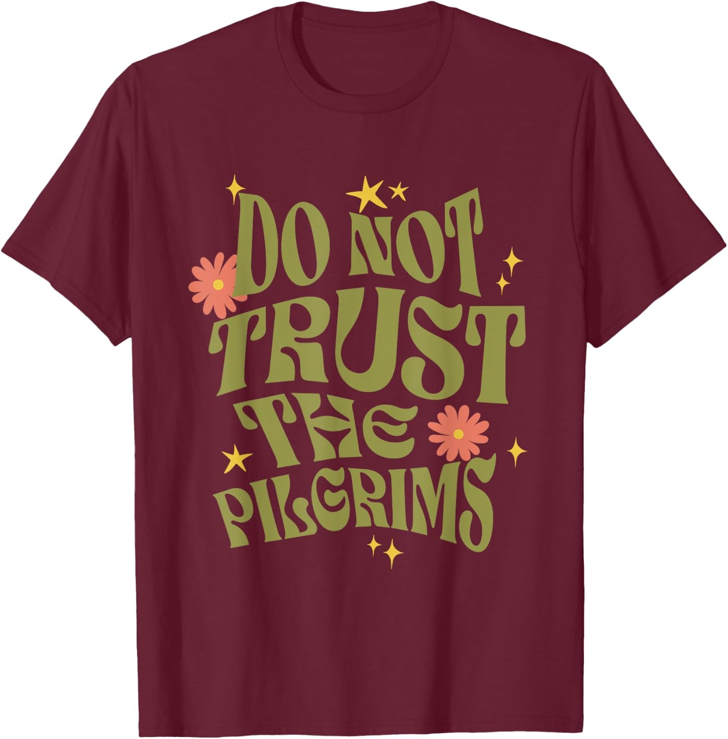 Thanksgiving Do Not Trust the Pilgrims Groovy Retro T-Shirt - T-Shirt | Maroon
