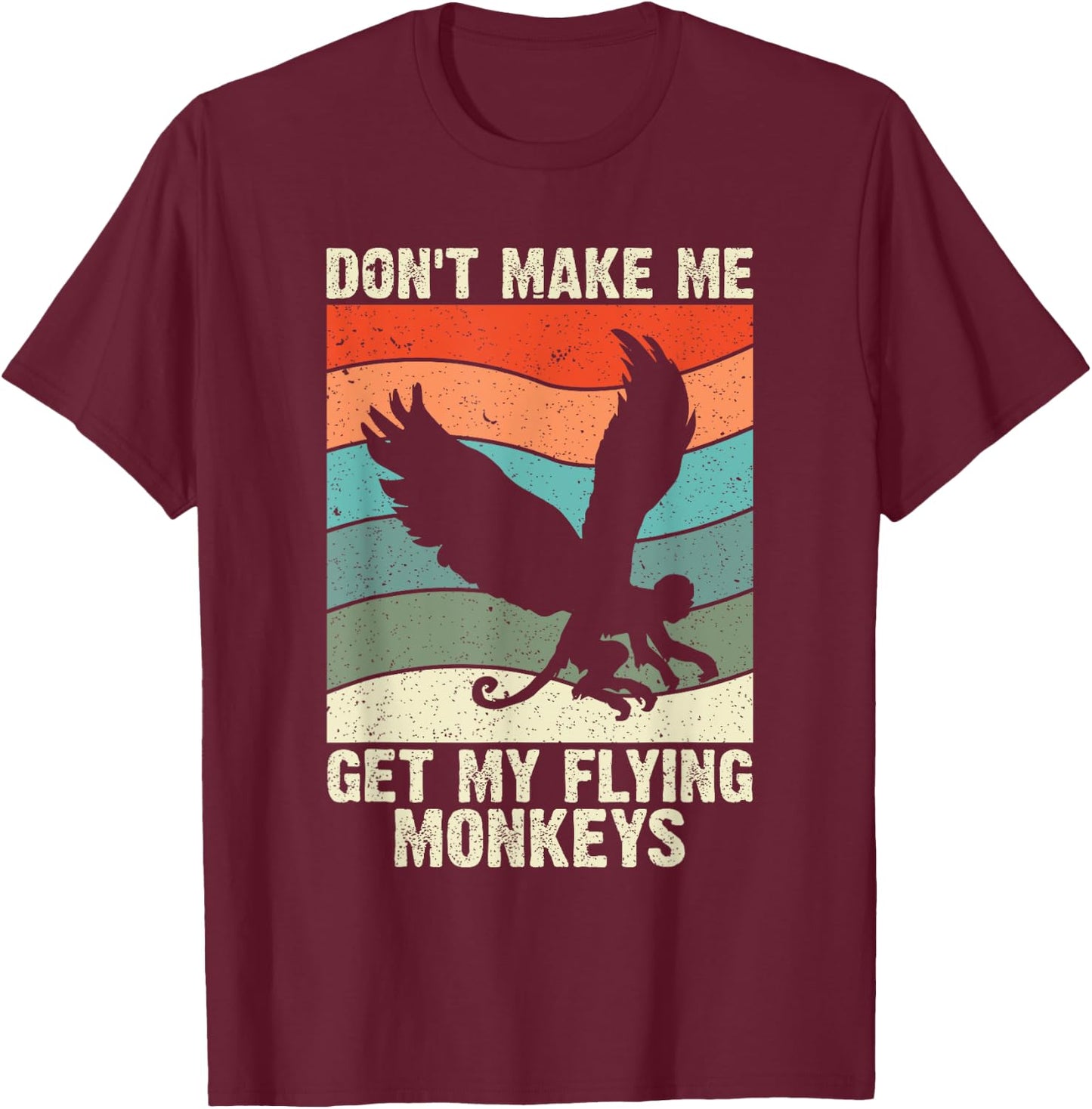 Vintage Retro Don't Make Me Get My Flying Monkeys T-Shirt - T-Shirt | Maroon